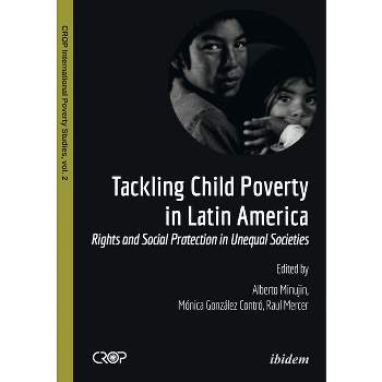Tackling Child Poverty in Latin America - (Crop International Poverty Studies) by  Alberto Minujin & Mónica González Contró & Raul Mercer (Paperback)