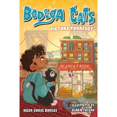 Bodega Cats: Picture Purrfect - by  Hilda Eunice Burgos (Hardcover)