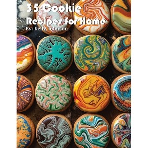 35 Cookie Recipes for Home - by  Kelly Johnson (Paperback) - 1 of 1