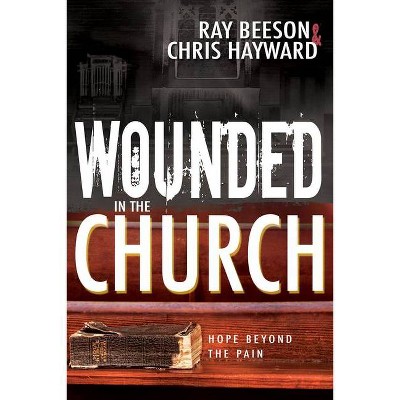 Wounded in the Church - by  Chris Hayward & Ray Beeson (Paperback)