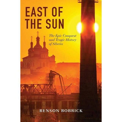 East of the Sun - by  Benson Bobrick (Paperback)