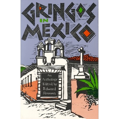 Gringos in Mexico - by  Edward Simmen (Paperback)