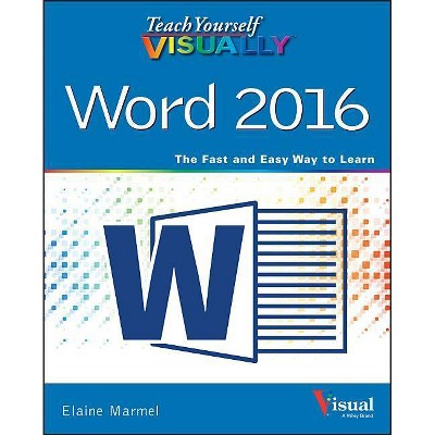 Teach Yourself Visually Word 2016 - by  Elaine Marmel (Paperback)
