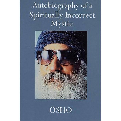 Autobiography of a Spiritually Incorrect Mystic - by  Osho (Paperback)