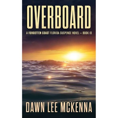 Overboard - (Forgotten Coast Florida Suspense) by  Dawn Lee McKenna (Paperback)