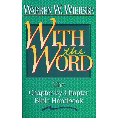 With the Word - (Chapter-By-Chapter Bible Handbook) by  Warren W Wiersbe (Paperback)