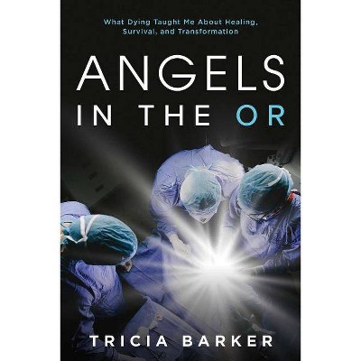 Angels in the or - by  Tricia Barker (Paperback)