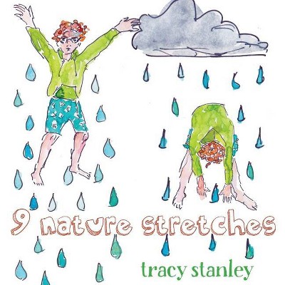 9 Nature Stretches - by  Tracy Stanley (Hardcover)