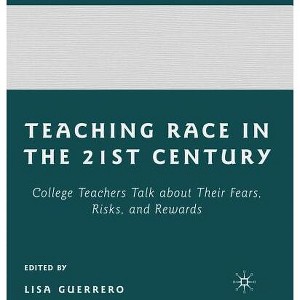 Teaching Race in the Twenty-First Century - by  L Guerrero (Hardcover) - 1 of 1