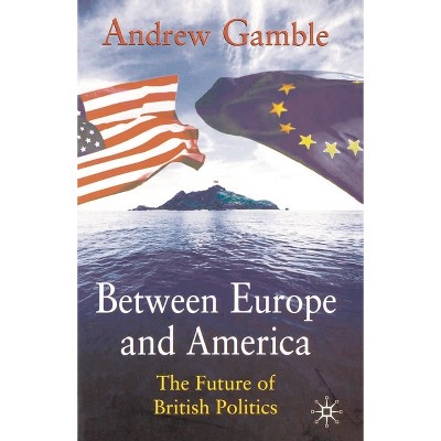 Between Europe and America - by  Andrew Gamble (Paperback)