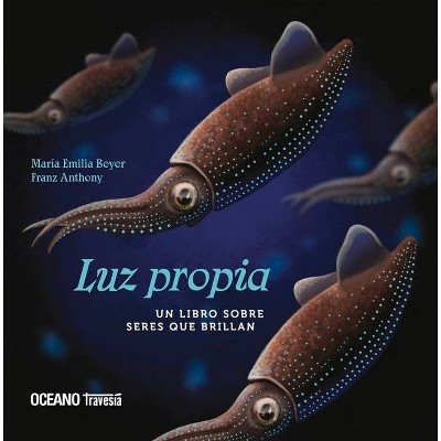 Luz Propia - (El Libro Océano De...) by  Franz Anthony & María Emilia Beyer (Hardcover)