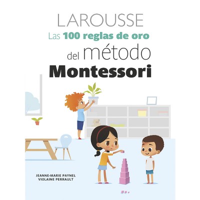 Las 100 Reglas de Oro del Método Montessori - by  Jeanne-Marie Paynel & Violaine Perrault (Paperback)