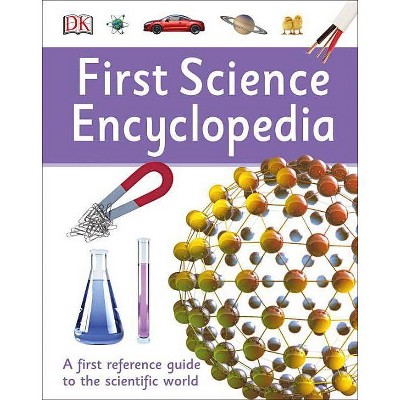 First Science Encyclopedia - (DK First Reference) by  DK (Hardcover)