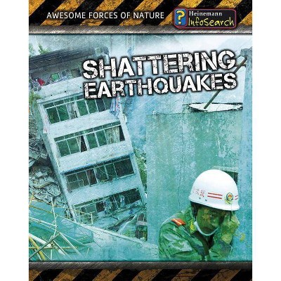 Shattering Earthquakes - (Awesome Forces of Nature) 2nd Edition by  Louise Spilsbury & Richard Spilsbury (Paperback)