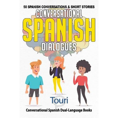 Conversational Spanish Dialogues - (Conversational Spanish Dual Language Books) 2nd Edition by  Touri Language Learning (Paperback)