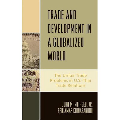 Trade and Development in a Globalized World - by  John M Rothgeb & Benjamas Chinapandhu (Hardcover)