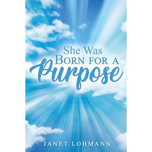 She Was Born for a Purpose - by  Janet Lohmann (Paperback) - image 1 of 1