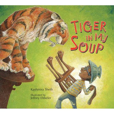 Tiger in My Soup - by  Kashmira Sheth (Hardcover)