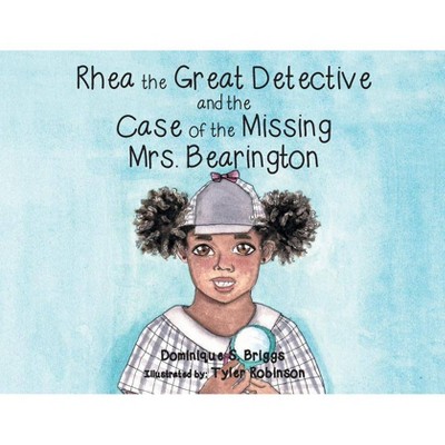 Rhea the Great Detective and the Case of the Missing Mrs. Bearington - by  Dominique S Briggs (Paperback)