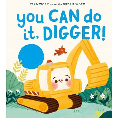 You Can Do It, Digger! - (Teamwork Makes the Dream Work) by  Jennifer Eckford (Hardcover)