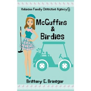 McGuffins & Birdies - (Robinson Family Detective Agency) by  Brittany E Brinegar (Paperback) - 1 of 1