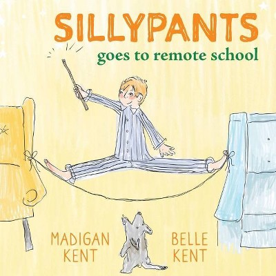 SILLYPANTS Goes to Remote School - by  Madigan Kent & Belle Kent (Paperback)