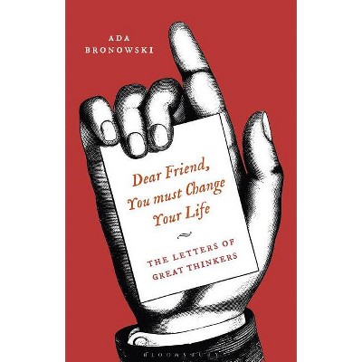 'Dear Friend, You Must Change Your Life' - by  Ada Bronowski (Paperback)
