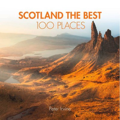 Scotland the Best 100 Places - by  Peter Irvine (Paperback)