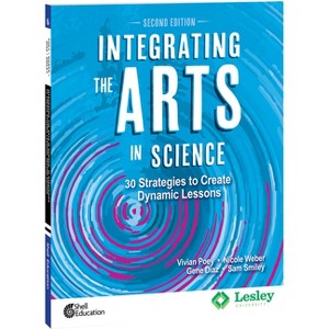 Integrating the Arts in Science - (Strategies to Integrate the Arts) 2nd Edition by  Vivian Poey & Nicole Weber & Gene Diaz & Sam Smiley (Paperback) - 1 of 1