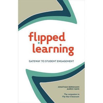 Flipped Learning - by  Jonathan Bergmann & Aaron Sams (Paperback)