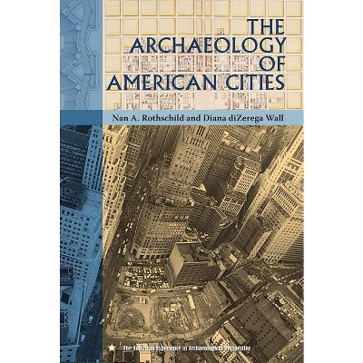 The Archaeology of American Cities - (American Experience in Archaeological Pespective) by  Nan A Rothschild & Diana Dizerega Wall (Paperback)