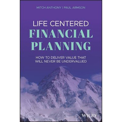 Life Centered Financial Planning - by  Paul Armson & Mitch Anthony (Hardcover)