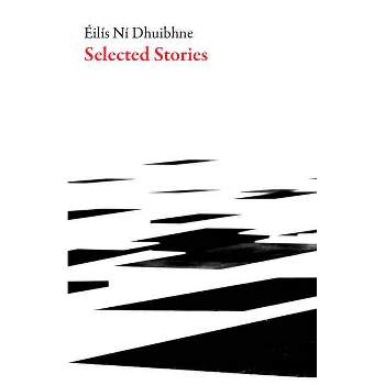 Selected Stories - (Irish Literature) by  Eilis Ni Dhuibhne (Paperback)