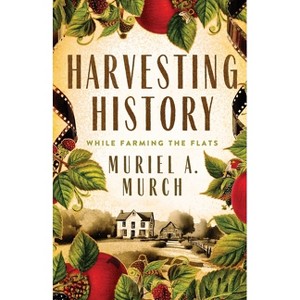 Harvesting History - by  Muriel A Murch (Paperback) - 1 of 1