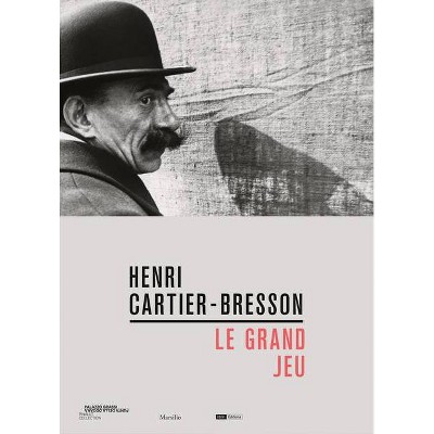 Henri Cartier-Bresson: Le Grand Jeu - by  Matthieu Humery (Hardcover)