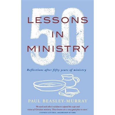 50 Lessons in Ministry - by  Paul Beasley-Murray (Paperback)