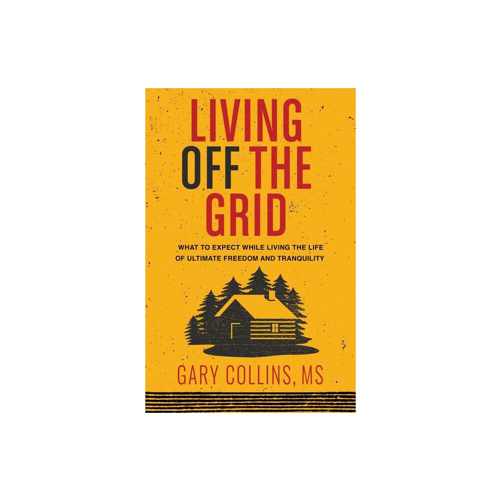 Living Off the Grid - by Gary Collins (Paperback)