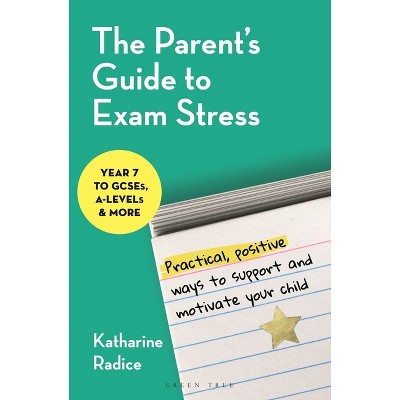 The Parent's Guide to Exam Stress - by  Katharine Radice (Paperback)