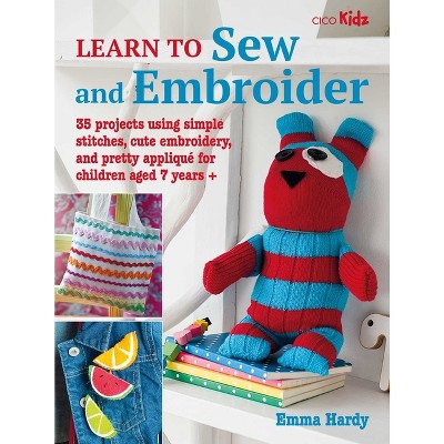 Learn to Sew and Embroider - (Learn to Craft) by  Emma Hardy (Paperback)