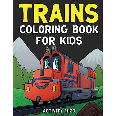 Trains Coloring Book For Kids - by  Activity Wizo (Paperback)