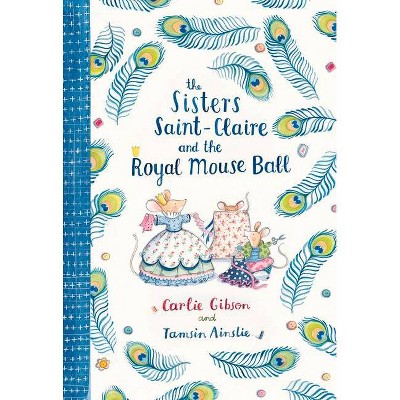  The Sisters Saint-Claire and the Royal Mouse Ball - by  Carlie Gibson (Hardcover) 