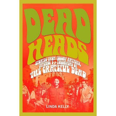 Deadheads - by  Linda Kelly (Paperback)