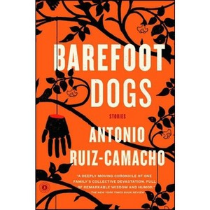 Barefoot Dogs - by  Antonio Ruiz-Camacho (Paperback) - 1 of 1