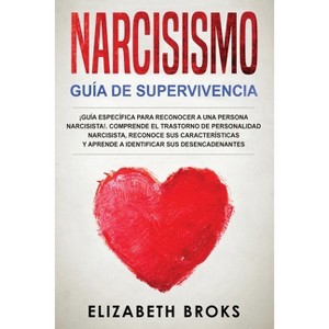 Narcisismo - (Autoayuda: Guía de Psicología Humana) by  Broks Elizabeth (Paperback) - 1 of 1