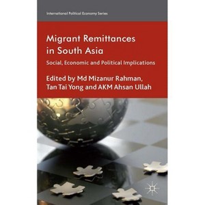 Migrant Remittances in South Asia - (International Political Economy) by  M Rahman & T Yong & A Ullah (Hardcover) - 1 of 1
