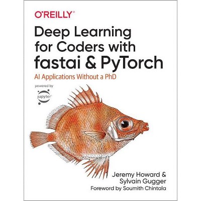 Deep Learning for Coders with Fastai and Pytorch - by  Jeremy Howard & Sylvain Gugger (Paperback)