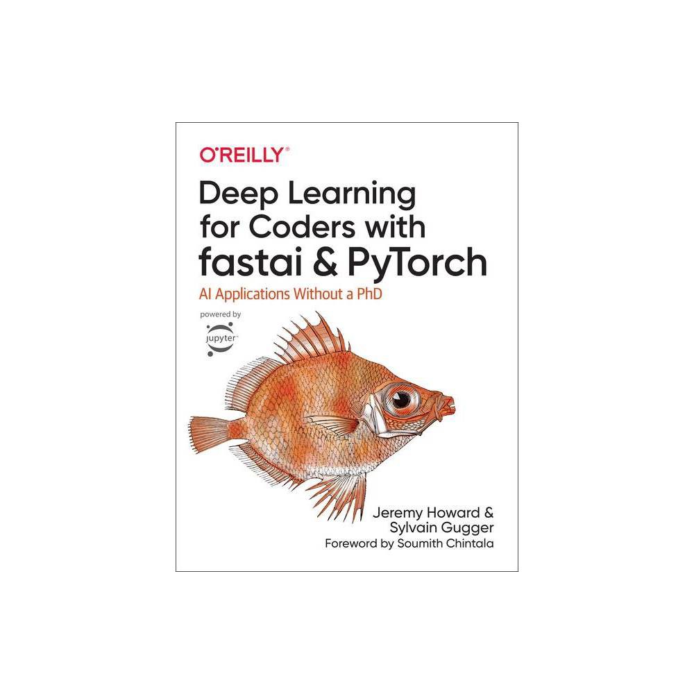 Deep Learning for Coders with Fastai and Pytorch - by Jeremy Howard & Sylvain Gugger (Paperback)