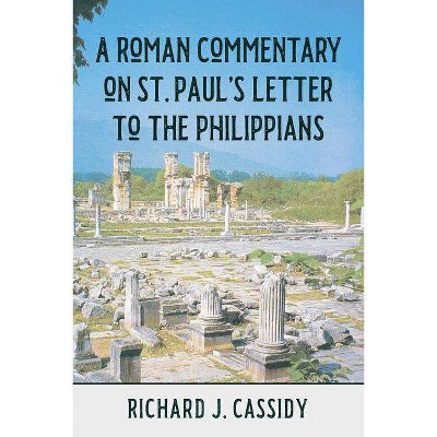 A Roman Commentary on St. Paul's Letter to the Philippians - by  Richard J Cassidy (Paperback)