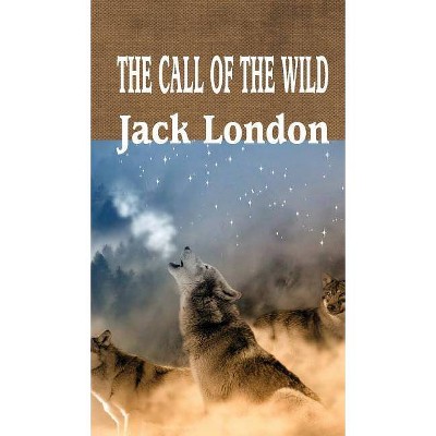 The Call of the Wild - (Best Jack London Books) by  Jack London (Hardcover)