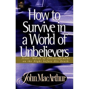 How to Survive in a World of Unbelievers - (Bible for Life) by  John F MacArthur (Paperback) - 1 of 1